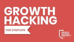 Growth Hacking For Startups