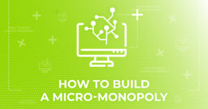 How to build a micro monopoly